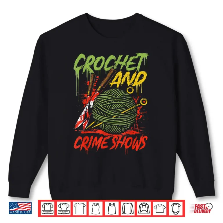 Sweatshirt Crime Show Lover Funny Crochet and Crime Shows Knitting Humor Shirt