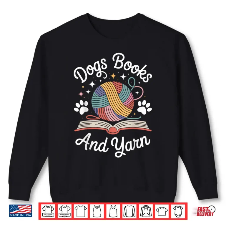 Sweatshirt Dogs Books And Yarn Knitter Professional Knitting Humor Shirt