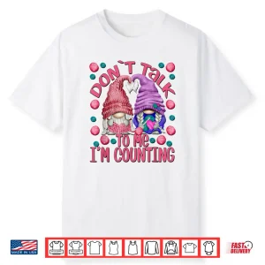 Dont Talk To Me Im Counting Knitting Chrocheter Parent Quote Shirt