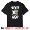 Drink Coffee Stuff Crochet Professional Crocheting Enthusiasts Shirt
