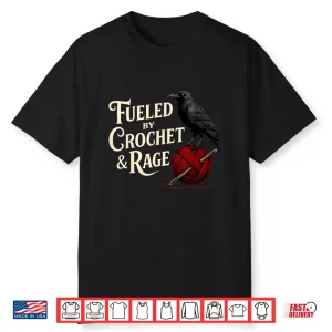 Fueled By Rage Raven Crochet Yarn Knitter Knitting Lover Shirt