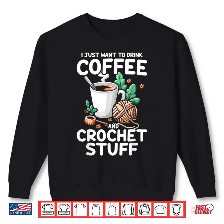 Sweatshirt Drink Coffee Stuff Crochet Professional Crocheting Enthusiasts Shirt