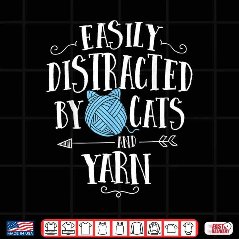 Design Easily Distracted By Cats And Yarn Knitting Yarn Crochet Shirt