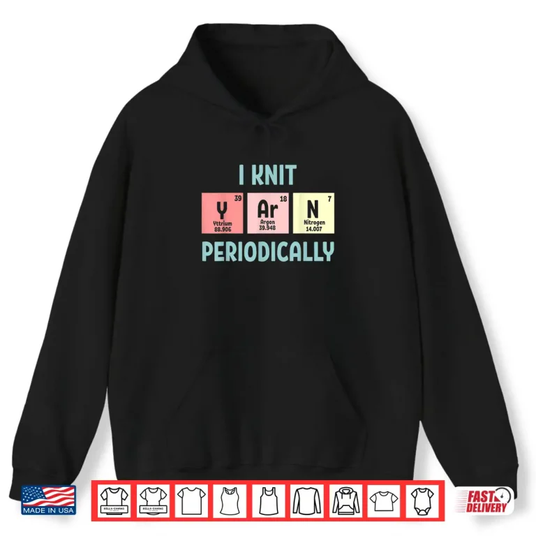 Hoodie I Knit Periodically Yarn Knitting Professional Humor Funny Shirt