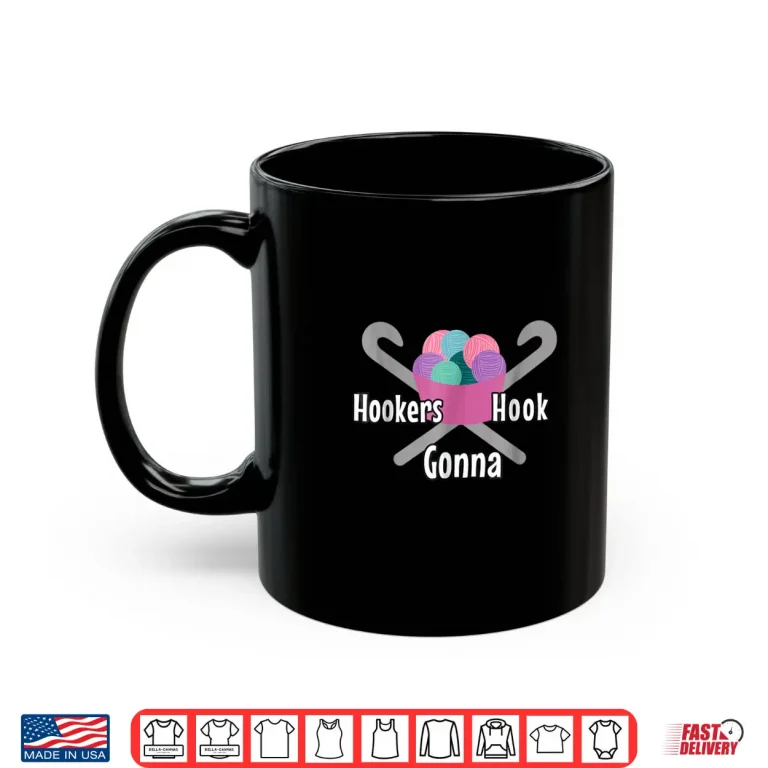 Mug Hookers Gonna Hook Crochet Professional Humor Funny Shirt