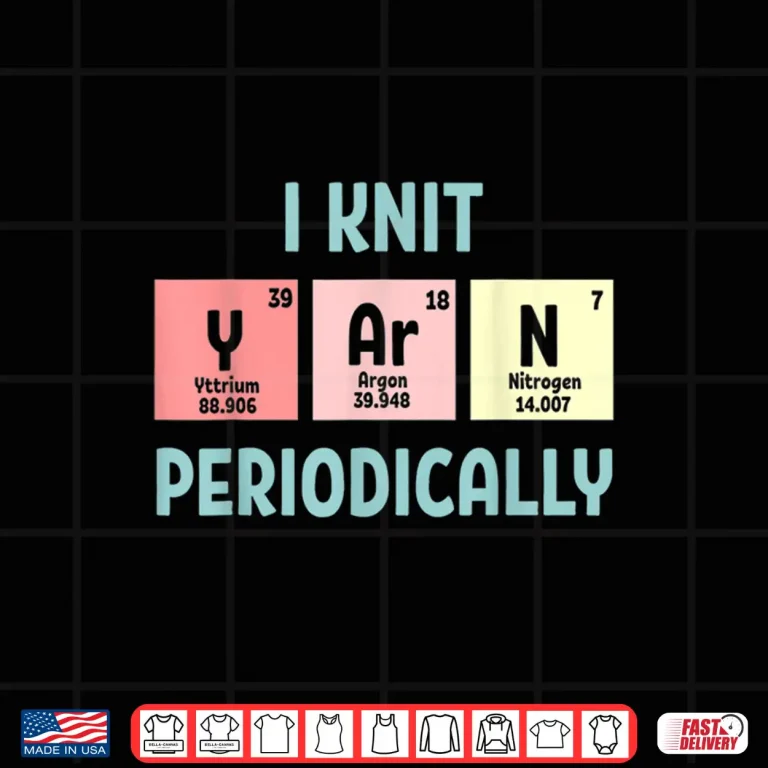 Design I Knit Periodically Yarn Knitting Professional Humor Funny Shirt