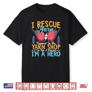 I Rescue Yarn Crocheter Crochet Knitting Crafter Crafting Shirt