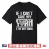 If I Cant Take My Yarn I Am Not Going Knitting Crocheting Shirt