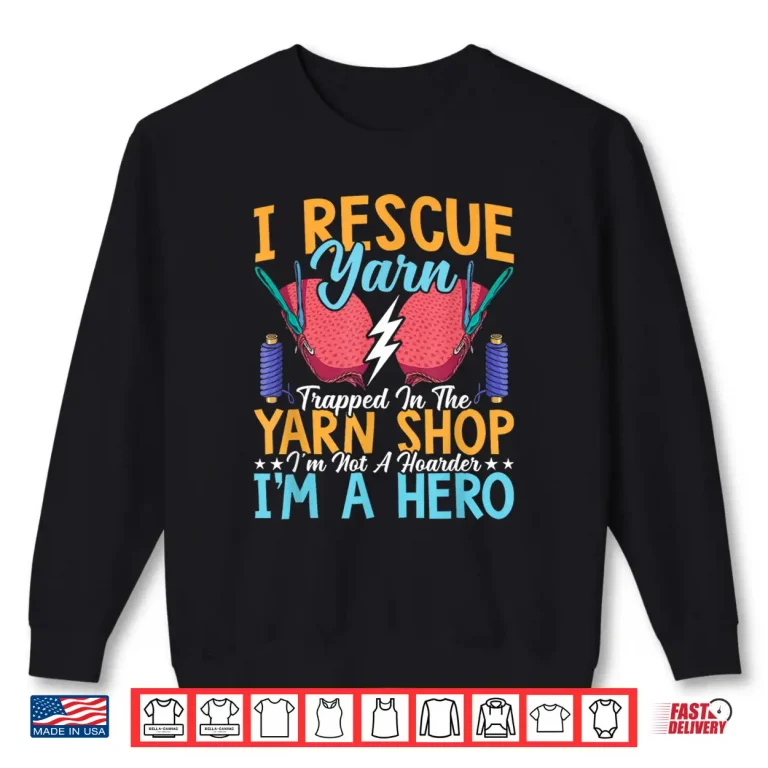Sweatshirt I Rescue Yarn Crocheter Crochet Knitting Crafter Crafting Shirt