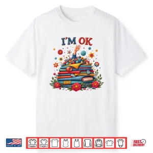 Im Ok Professional Sewing Quilting Knitting Quilters Sewer Shirt