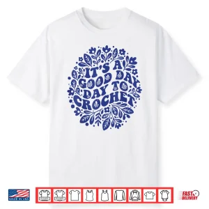 Its A Good Day To Crochet Crochet Lover Professional Humor Shirt