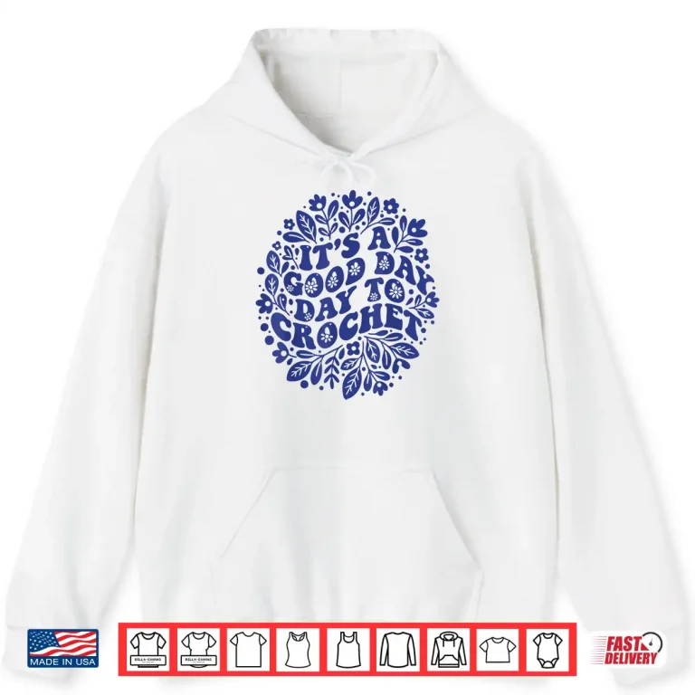 Hoodie Its A Good Day To Crochet Crochet Lover Professional Humor Shirt