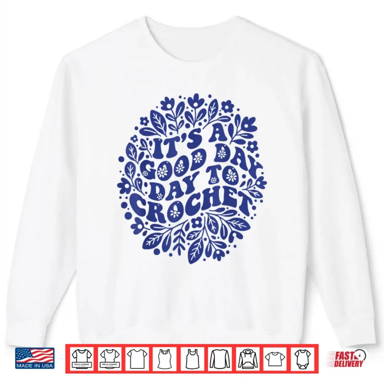 Sweatshirt Its A Good Day To Crochet Crochet Lover Professional Humor Shirt