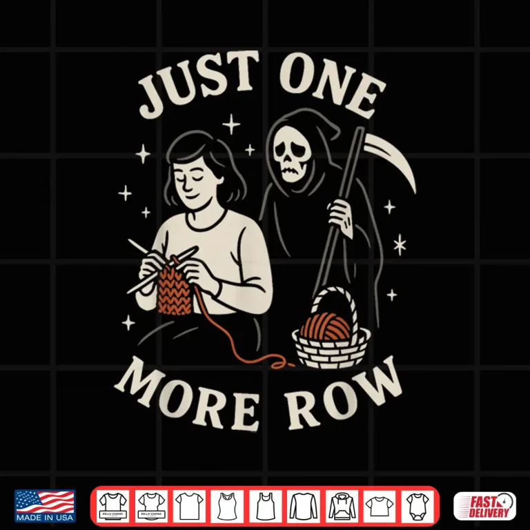 Design Just One More Row Crochet Crocheting Knitting Lover Humor Shirt
