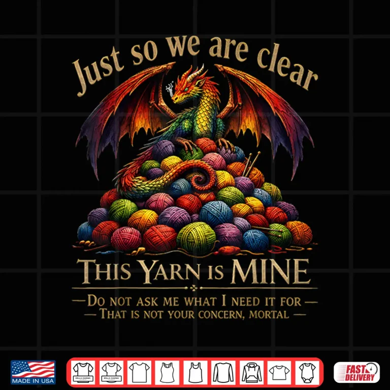 Design Just So We Are Clear This Yarn Is Mine Dragon Knitting Humor Shirt