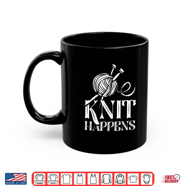 Mug Knit Happens Professional Knitter Knitting Hobby Sayings Shirt