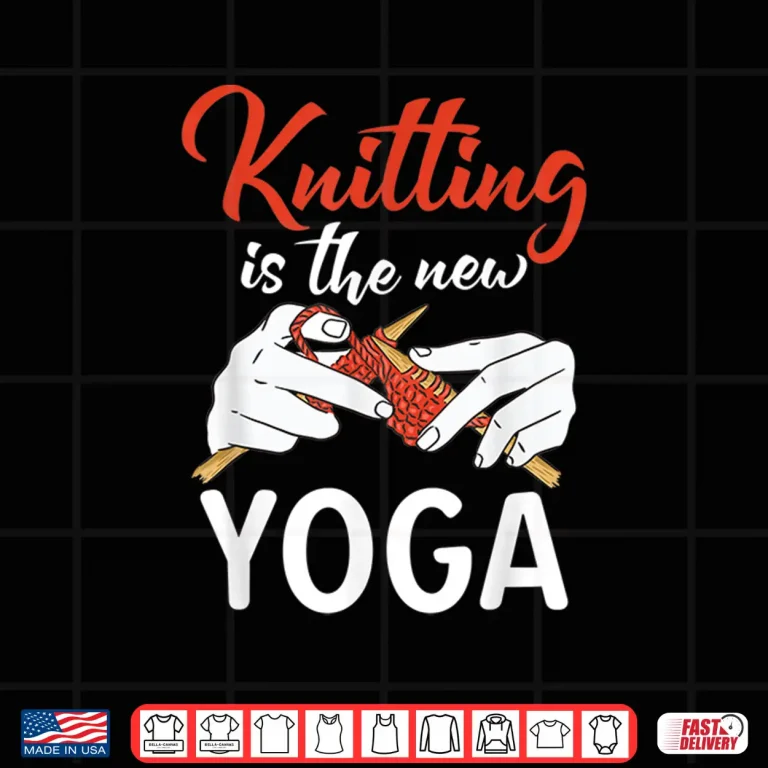 Design Knitting Is The New Yoga Crocheting Yarn Knitter Graphic Shirt
