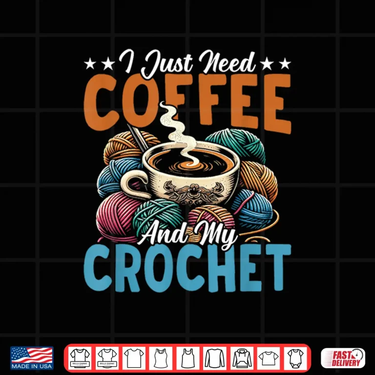 Design Need Coffee And Crochet Crocheter Knitting Crafter Crafting Shirt