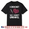Professional Unravel Design Crochet Crocheting Gift For Crocheter Shirt