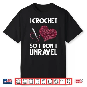 Professional Unravel Design Crochet Crocheting Gift For Crocheter Shirt