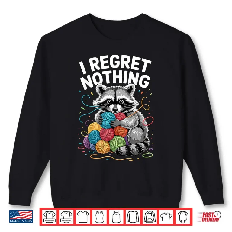 Sweatshirt Regret Nothing Raccoon Yarn Knitting Crochet Humor Shirt