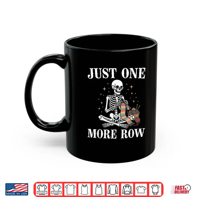 Mug Skeleton Just One More Row Crochet Knitting Art Lover Humor Shirt