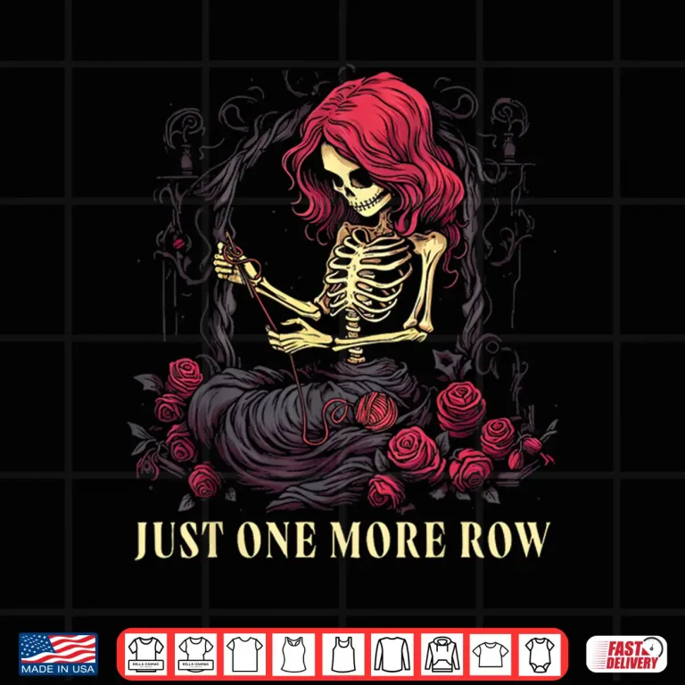 Design Skeleton Just One More Row Crochet Crocheting Knitting Lover Shirt