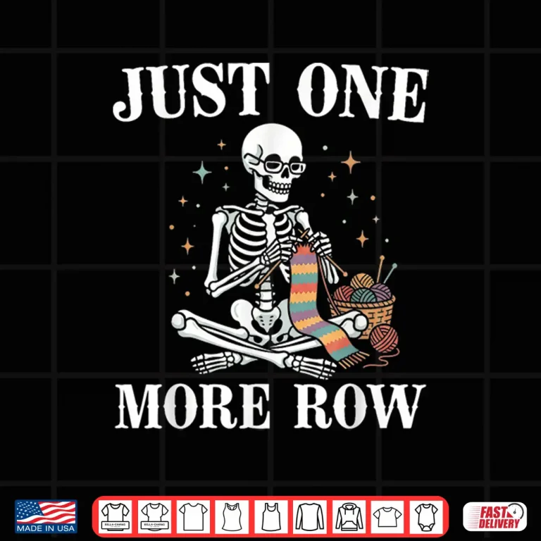 Design Skeleton Just One More Row Crochet Knitting Art Lover Humor Shirt