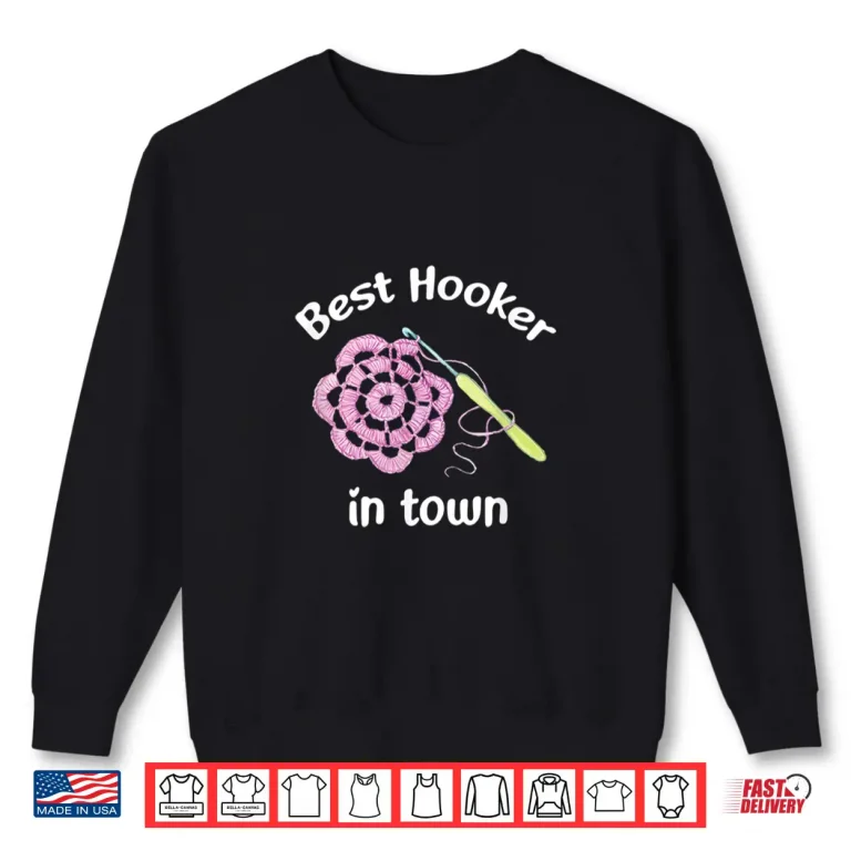 Sweatshirt Best Hooker In Town Crochet Professional Yarn Humor Gift Shirt
