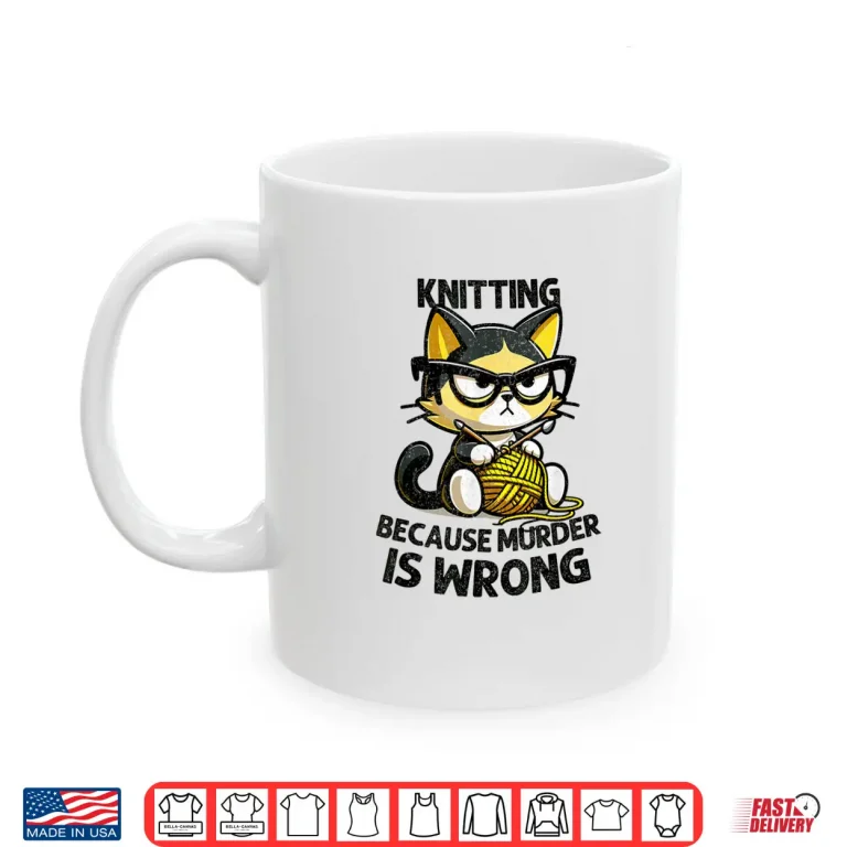 Mug Because Murder Is Wrong Cat Knitting Professional Humor Shirt