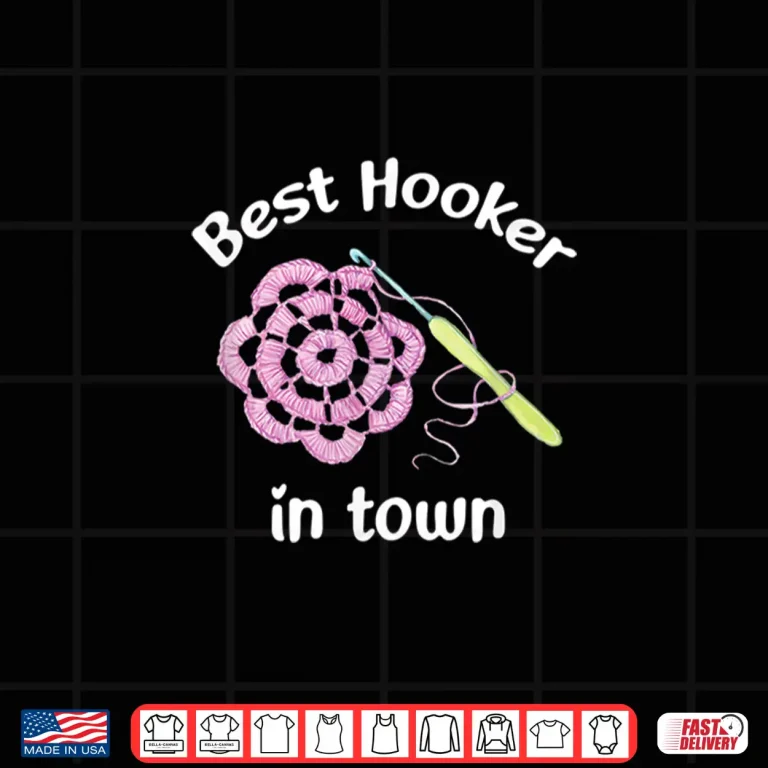 Design Best Hooker In Town Crochet Professional Yarn Humor Gift Shirt
