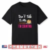 Dont Talk To Me Im Counting Crochet Knitting Humor Shirt
