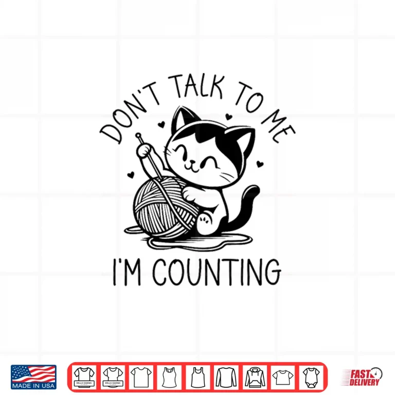 Design Dont Talk To Me Im Counting Cat Crochet Knitting Humor Shirt