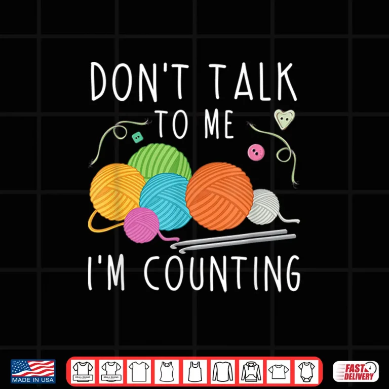 Design Dont Talk To Me Im Counting Crochet Knitting Humor Funny Shirt