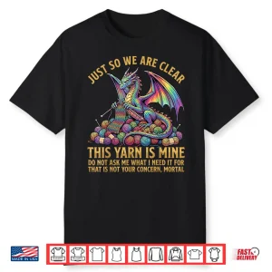 Dragon Just So We Are Clear Knitting Dragon Yarn Identity Shirt