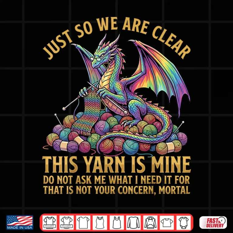 Design Dragon Just So We Are Clear Knitting Dragon Yarn Identity Shirt