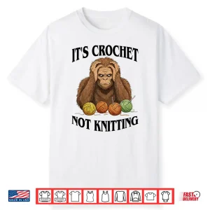 Its Crochet Not Knitting Bigfoot Crocheting Professional Humor Shirt