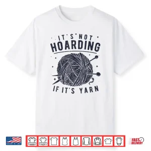 Its Not Hoarding If Its Yarn Knitting Lover Professional Shirt