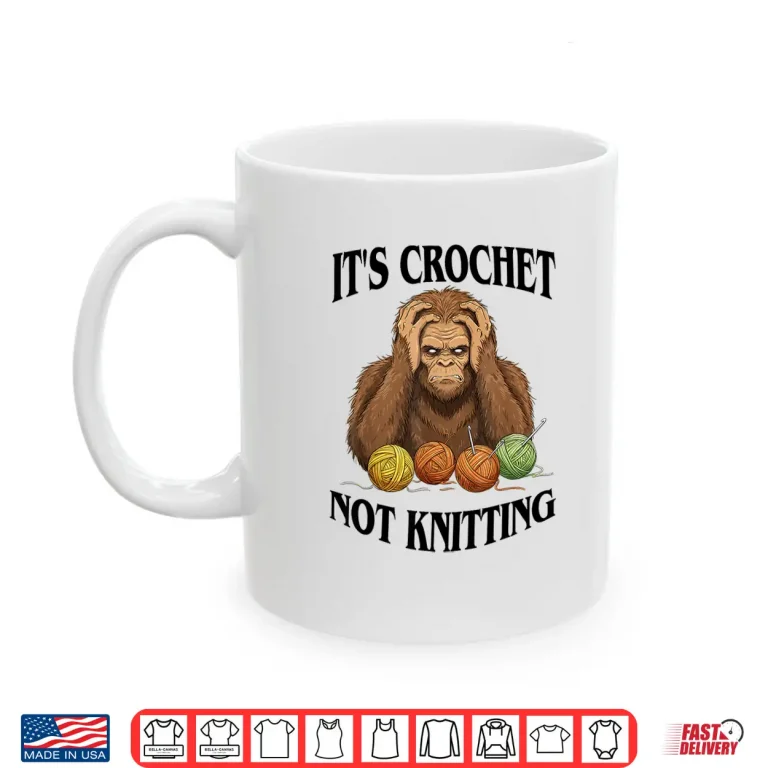 Mug Its Crochet Not Knitting Bigfoot Crocheting Professional Humor Shirt