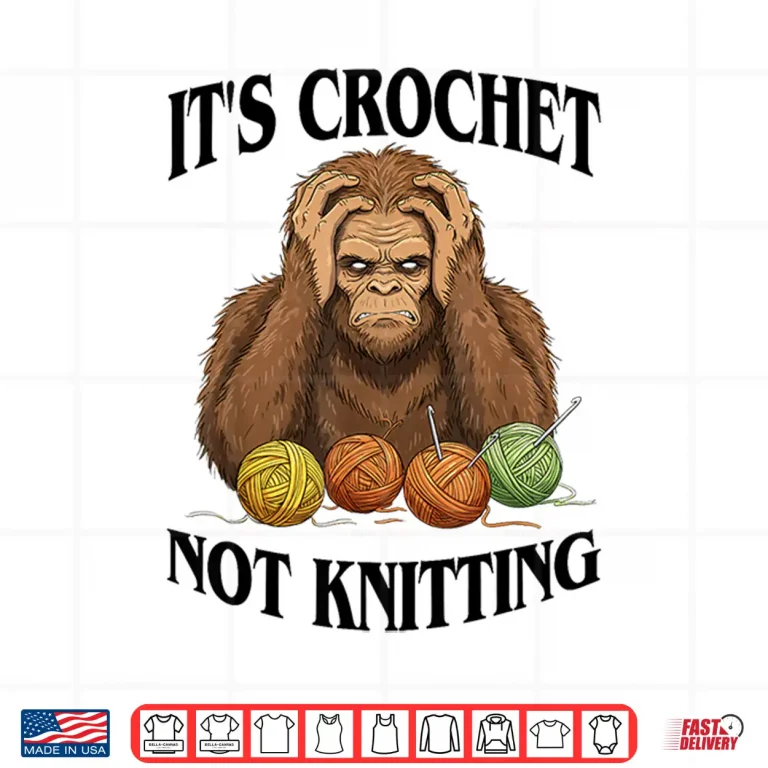 Design Its Crochet Not Knitting Bigfoot Crocheting Professional Humor Shirt