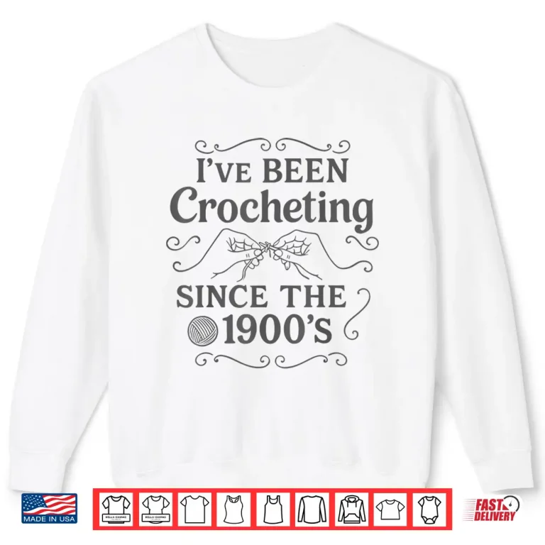 Sweatshirt Ive Been Crocheting Since The Nineteen Hundreds Crochet Vintage Shirt