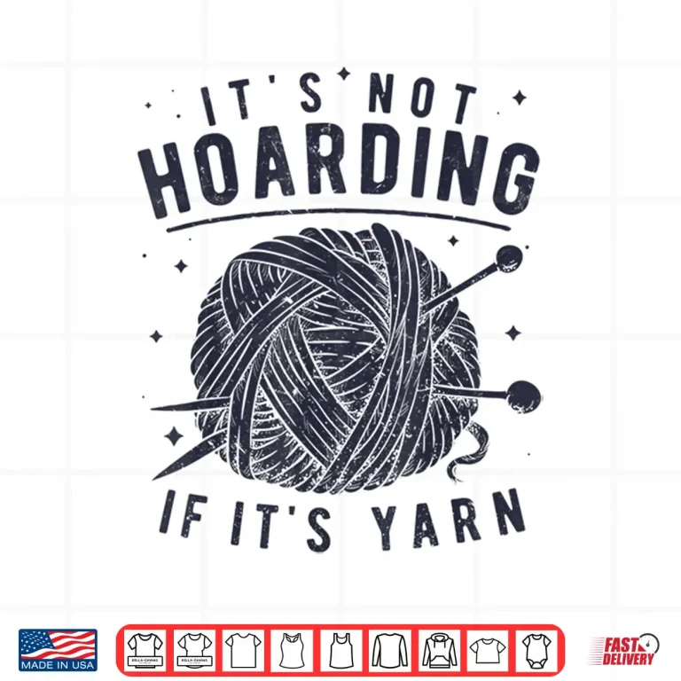 Design Its Not Hoarding If Its Yarn Knitting Lover Professional Shirt