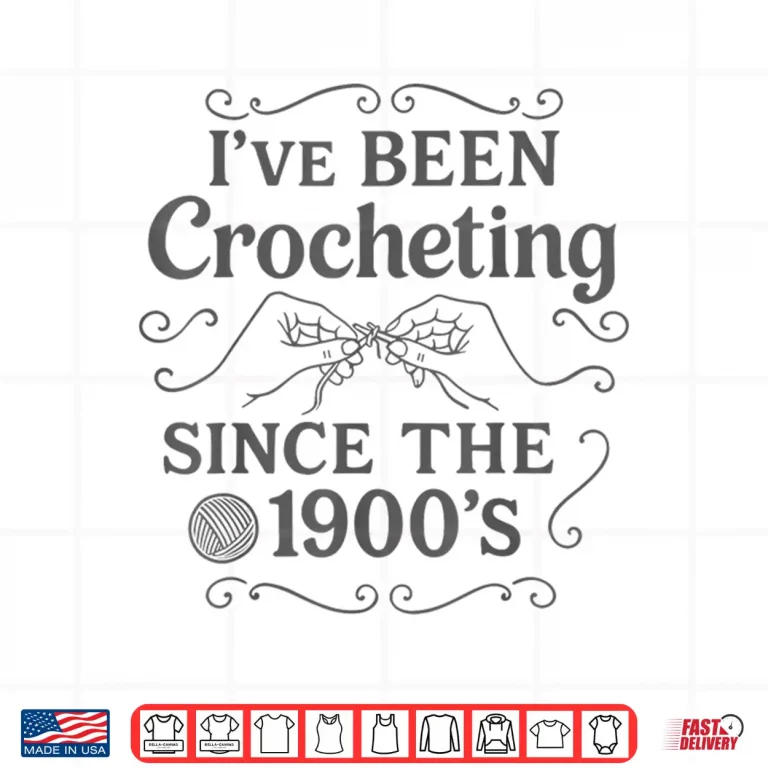 Design Ive Been Crocheting Since The Nineteen Hundreds Crochet Vintage Shirt