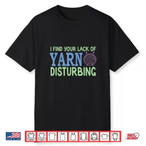 Lack Of Yarn Disturbing Knitting Gifts Professional Humor Shirt