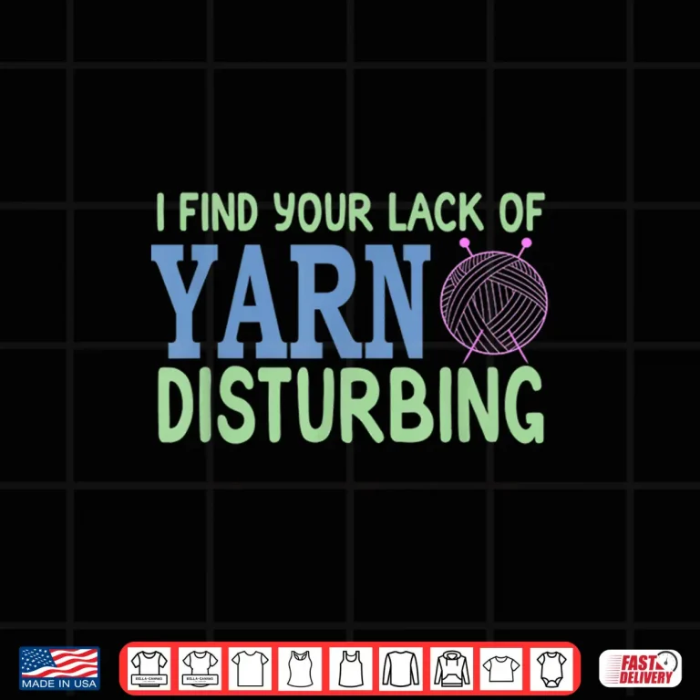 Design Lack Of Yarn Disturbing Knitting Gifts Professional Humor Shirt