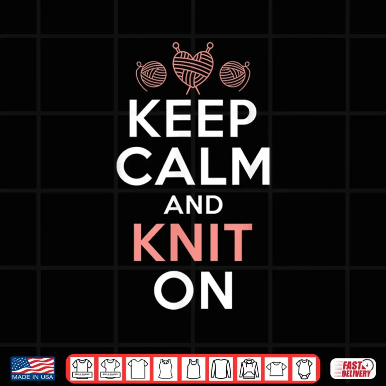 Design Keep Calm And Knit On Crocheting Yarn Knitter Graphic Shirt
