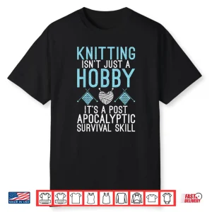Post Apocalyptic Skill Knitting Professional Hobby Statement Shirt