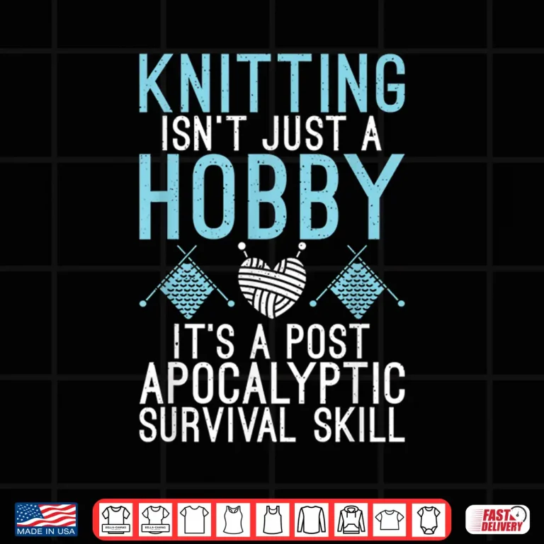 Design Post Apocalyptic Skill Knitting Professional Hobby Statement Shirt