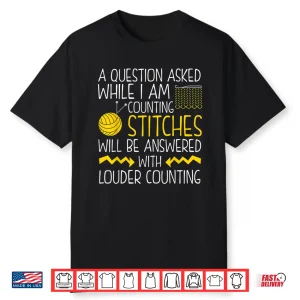 Questions While Counting Stitches Knitting Professional Humor Shirt