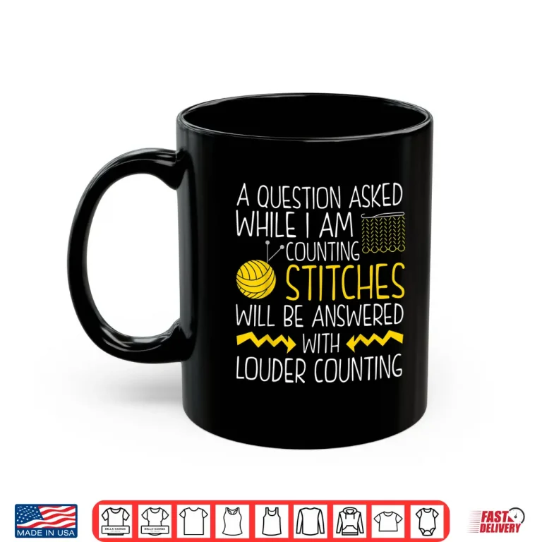 Mug Questions While Counting Stitches Knitting Professional Humor Shirt